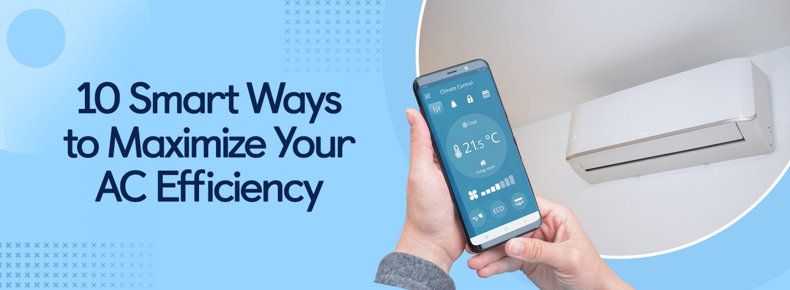 10 Smart Ways to Maximize Your AC Efficiency This Summer