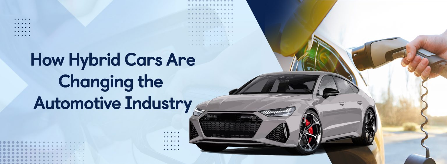 How Hybrid Cars Are Changing the Automotive Industry