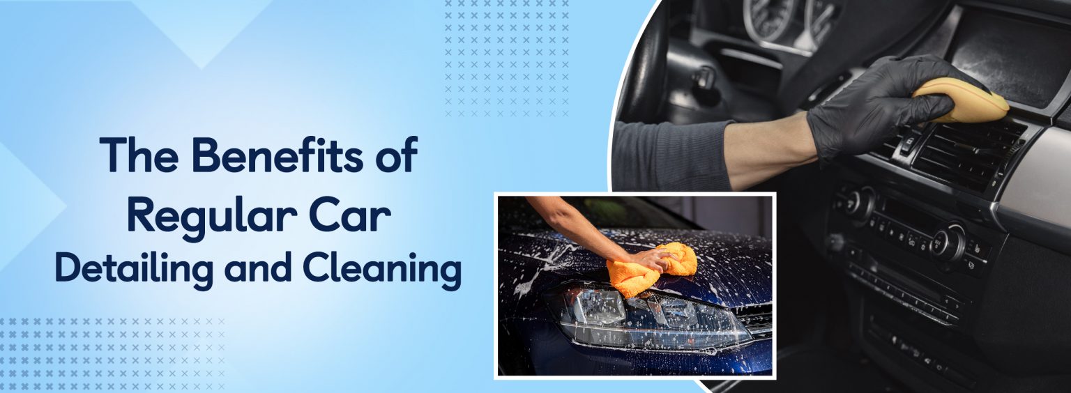 The Benefits of Regular Car Detailing and Cleaning